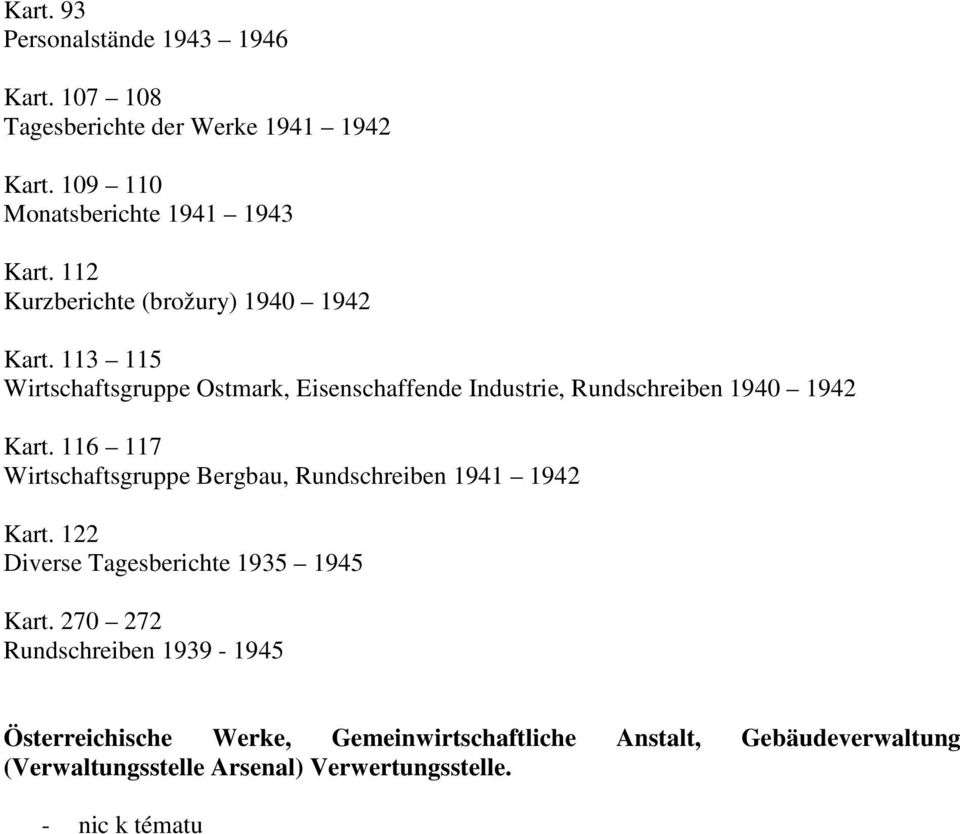 116 117 Wirtschaftsgruppe Bergbau, Rundschreiben 1941 1942 Kart. 122 Diverse Tagesberichte 1935 1945 Kart.