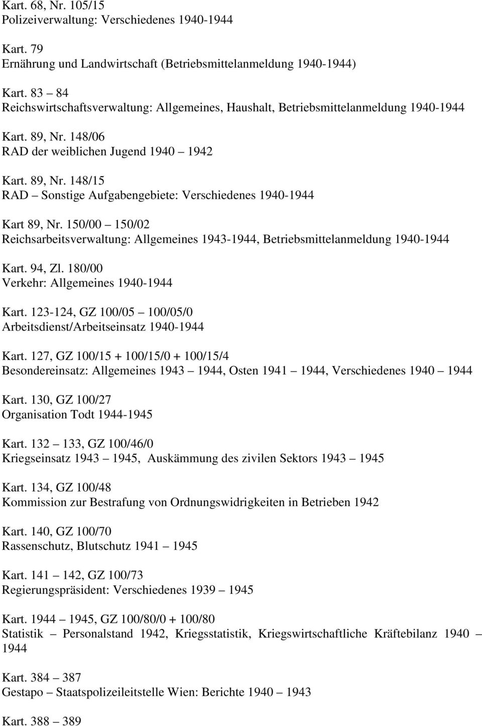 150/00 150/02 Reichsarbeitsverwaltung: Allgemeines 1943-1944, Betriebsmittelanmeldung 1940-1944 Kart. 94, Zl. 180/00 Verkehr: Allgemeines 1940-1944 Kart.