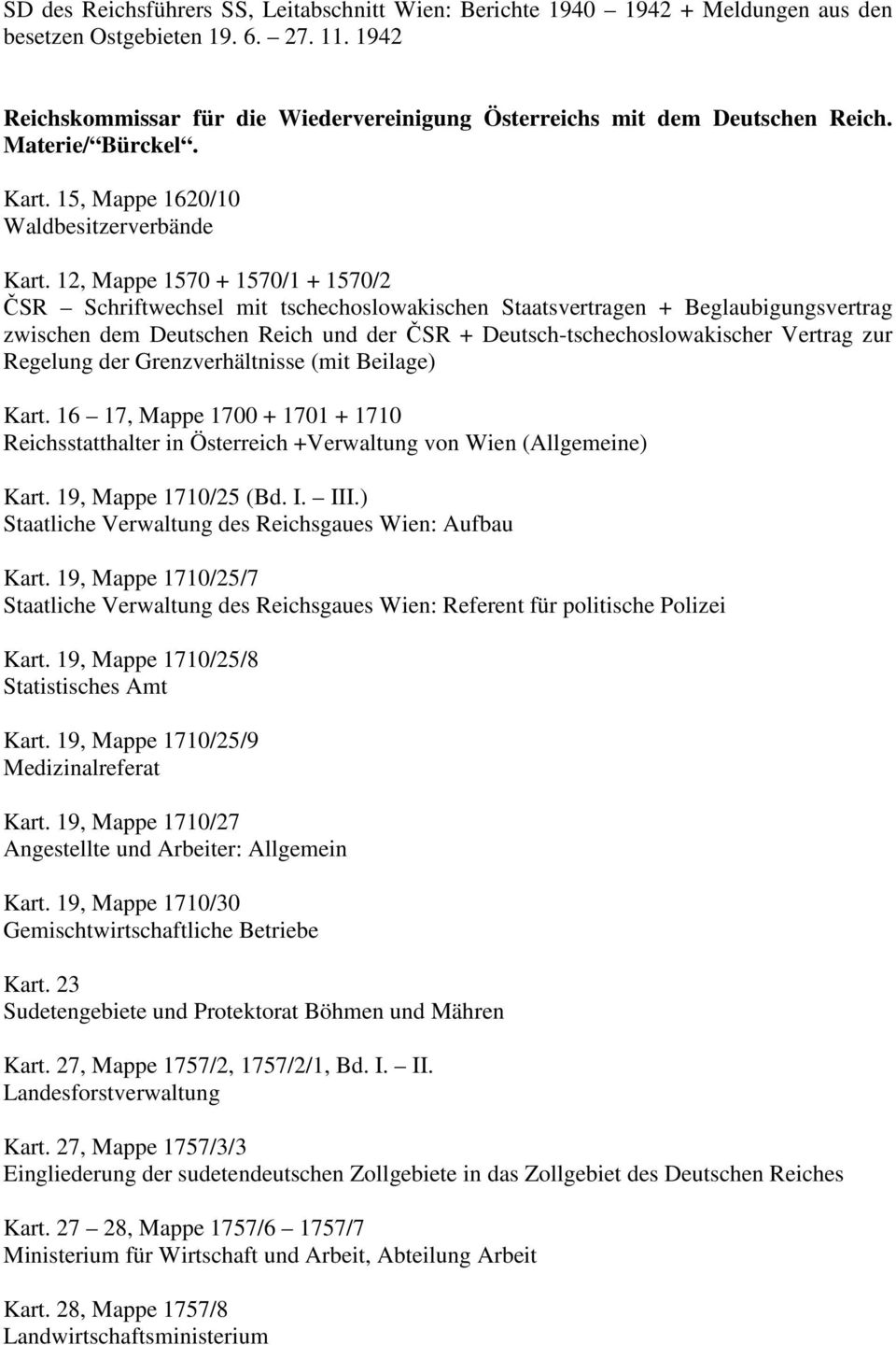 12, Mappe 1570 + 1570/1 + 1570/2 ČSR Schriftwechsel mit tschechoslowakischen Staatsvertragen + Beglaubigungsvertrag zwischen dem Deutschen Reich und der ČSR + Deutsch-tschechoslowakischer Vertrag zur