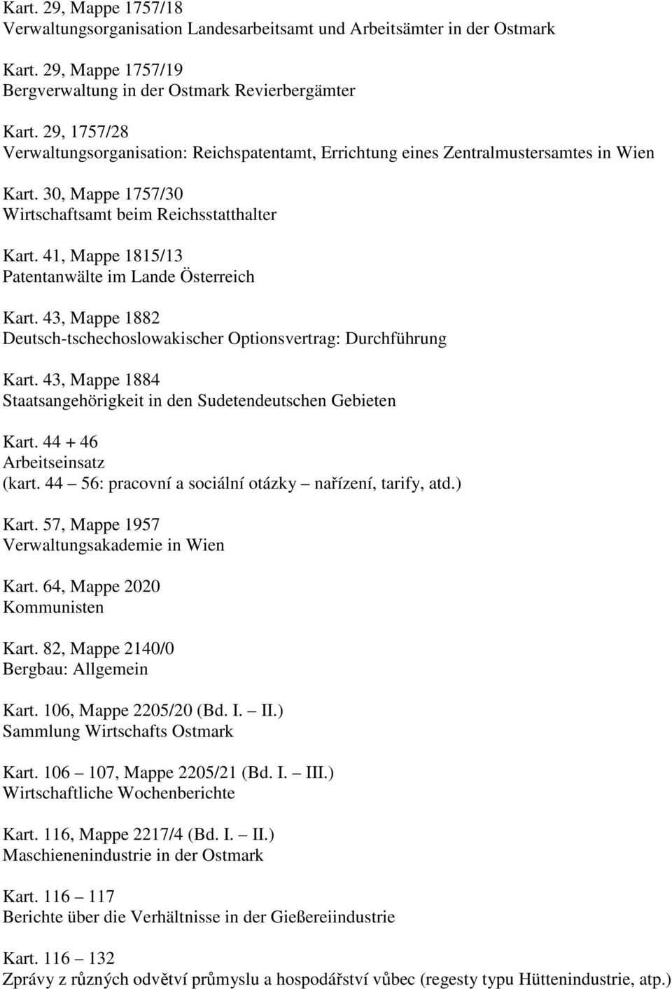 41, Mappe 1815/13 Patentanwälte im Lande Österreich Kart. 43, Mappe 1882 Deutsch-tschechoslowakischer Optionsvertrag: Durchführung Kart.