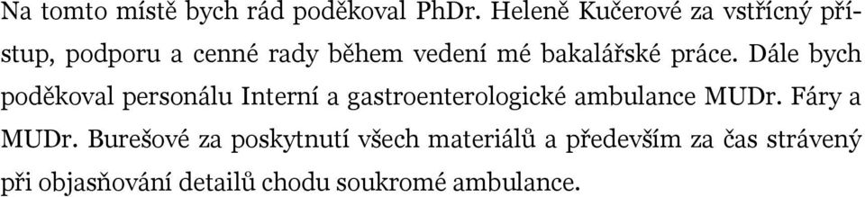 práce. Dále bych poděkoval personálu Interní a gastroenterologické ambulance MUDr.