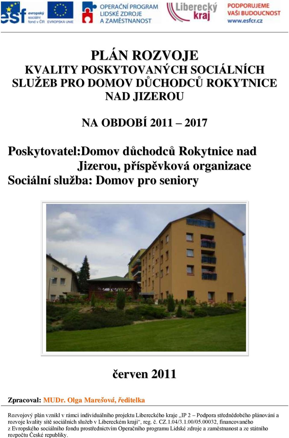 Olga Marešová, ředitelka Rozvojový plán vznikl v rámci individuálního projektu Libereckého kraje IP 2 Podpora střednědobého plánování a rozvoje kvality sítě sociálních služeb