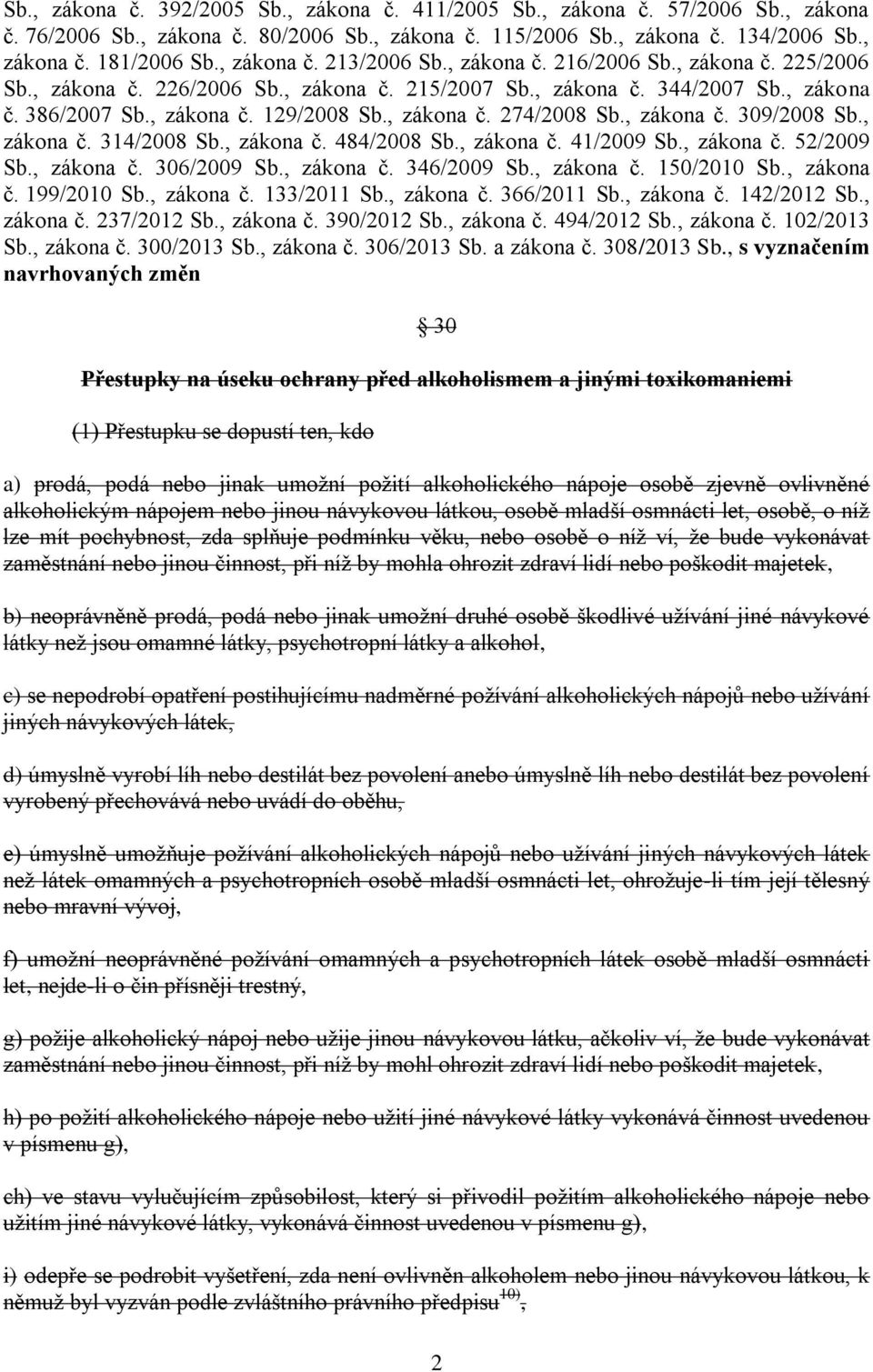 , zákona č. 274/2008 Sb., zákona č. 309/2008 Sb., zákona č. 314/2008 Sb., zákona č. 484/2008 Sb., zákona č. 41/2009 Sb., zákona č. 52/2009 Sb., zákona č. 306/2009 Sb., zákona č. 346/2009 Sb.