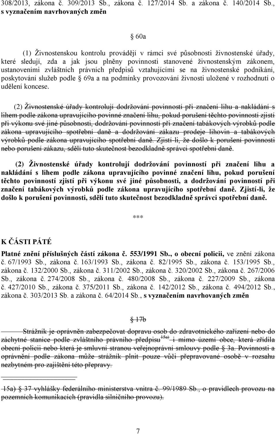 ustanoveními zvláštních právních předpisů vztahujícími se na živnostenské podnikání, poskytování služeb podle 69a a na podmínky provozování živnosti uložené v rozhodnutí o udělení koncese.