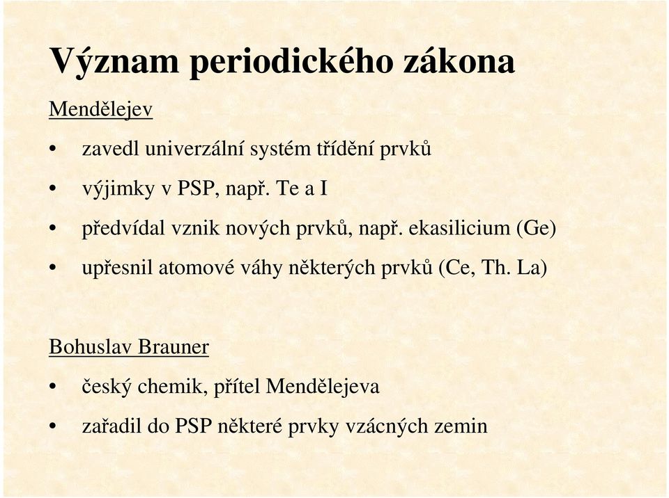 ekasilicium (Ge) upřesnil atomové váhy některých prvků (Ce, Th.