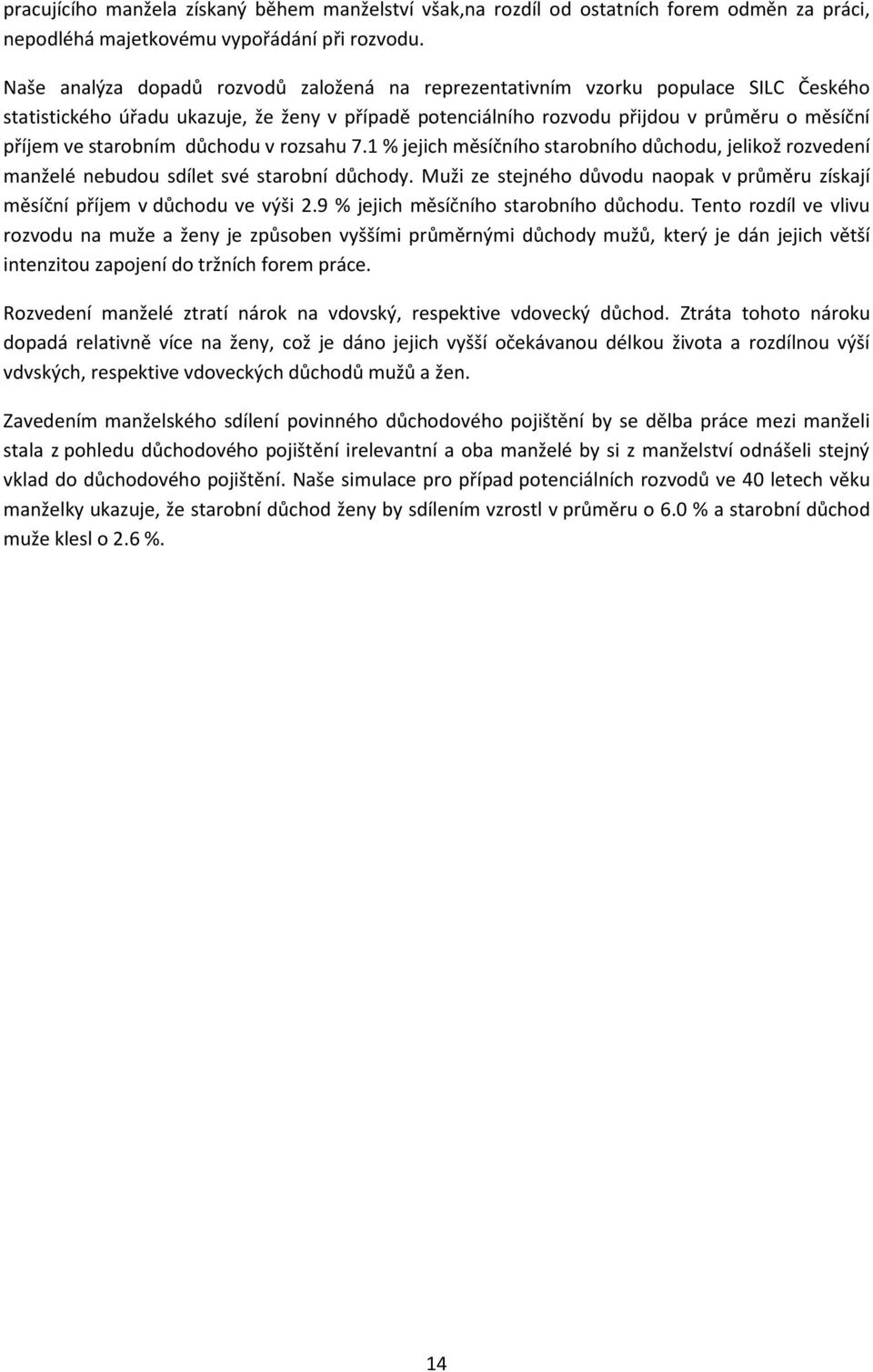 starobním důchodu v rozsahu 7.1 % jejich měsíčního starobního důchodu, jelikož rozvedení manželé nebudou sdílet své starobní důchody.