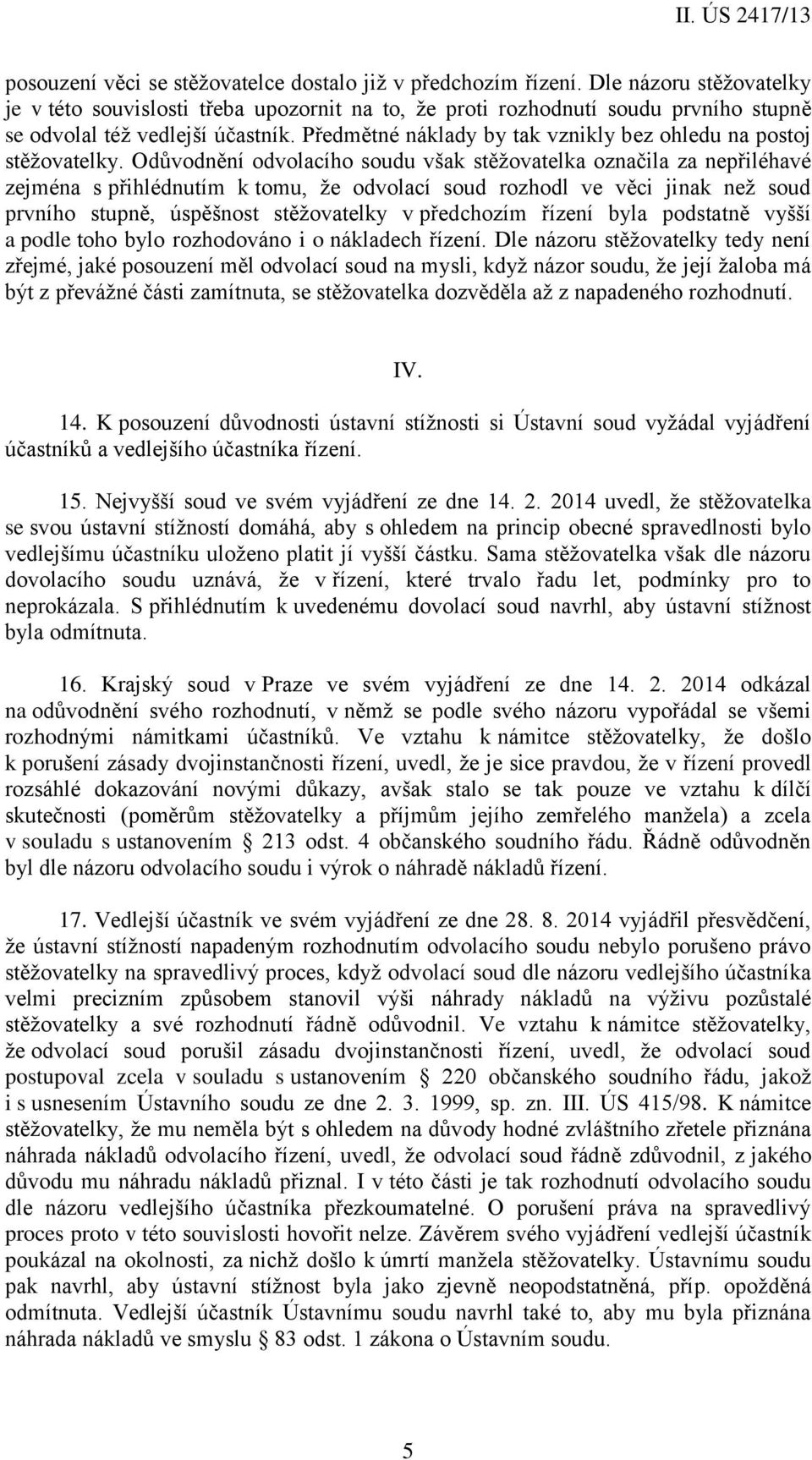 Předmětné náklady by tak vznikly bez ohledu na postoj stěžovatelky.