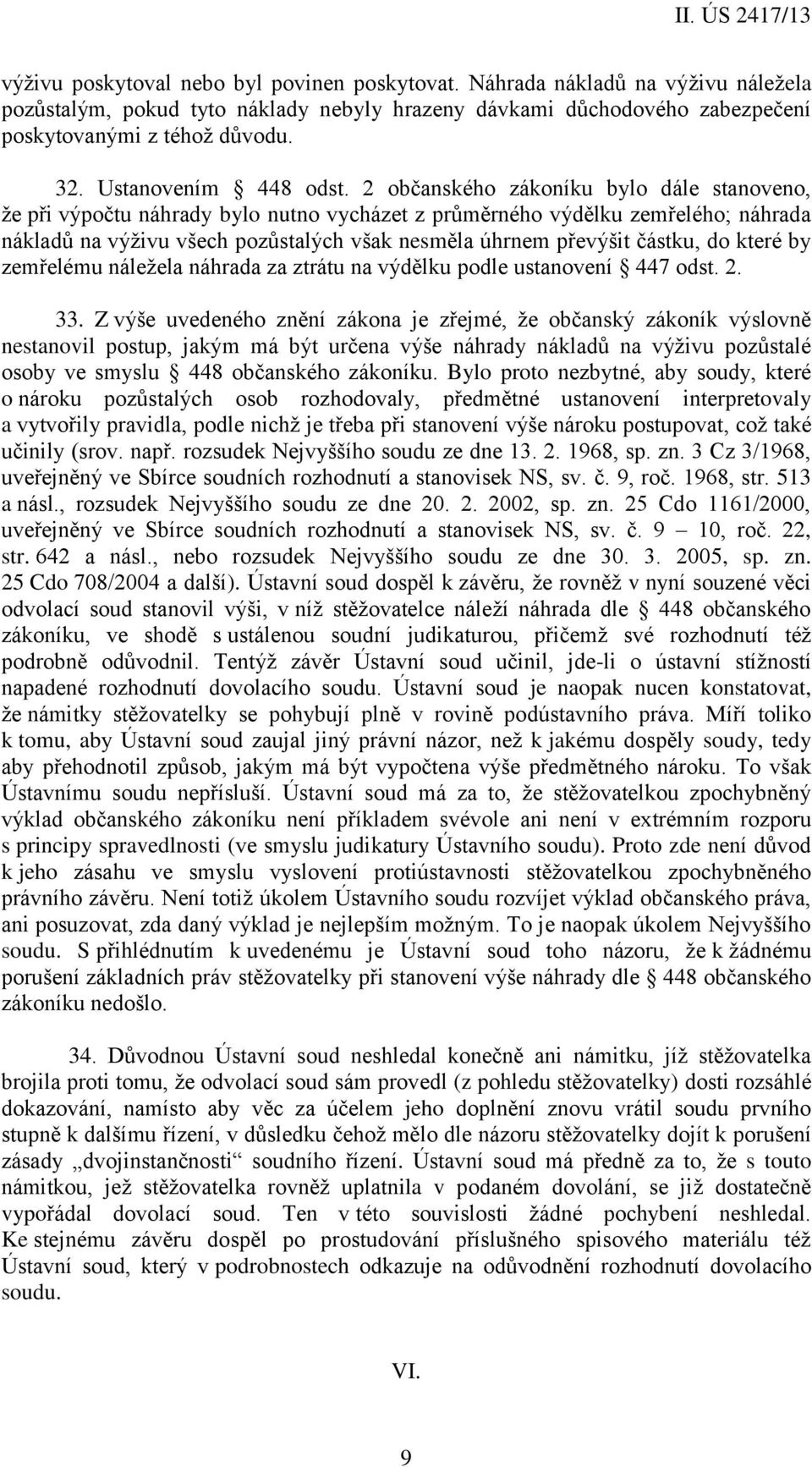 2 občanského zákoníku bylo dále stanoveno, že při výpočtu náhrady bylo nutno vycházet z průměrného výdělku zemřelého; náhrada nákladů na výživu všech pozůstalých však nesměla úhrnem převýšit částku,