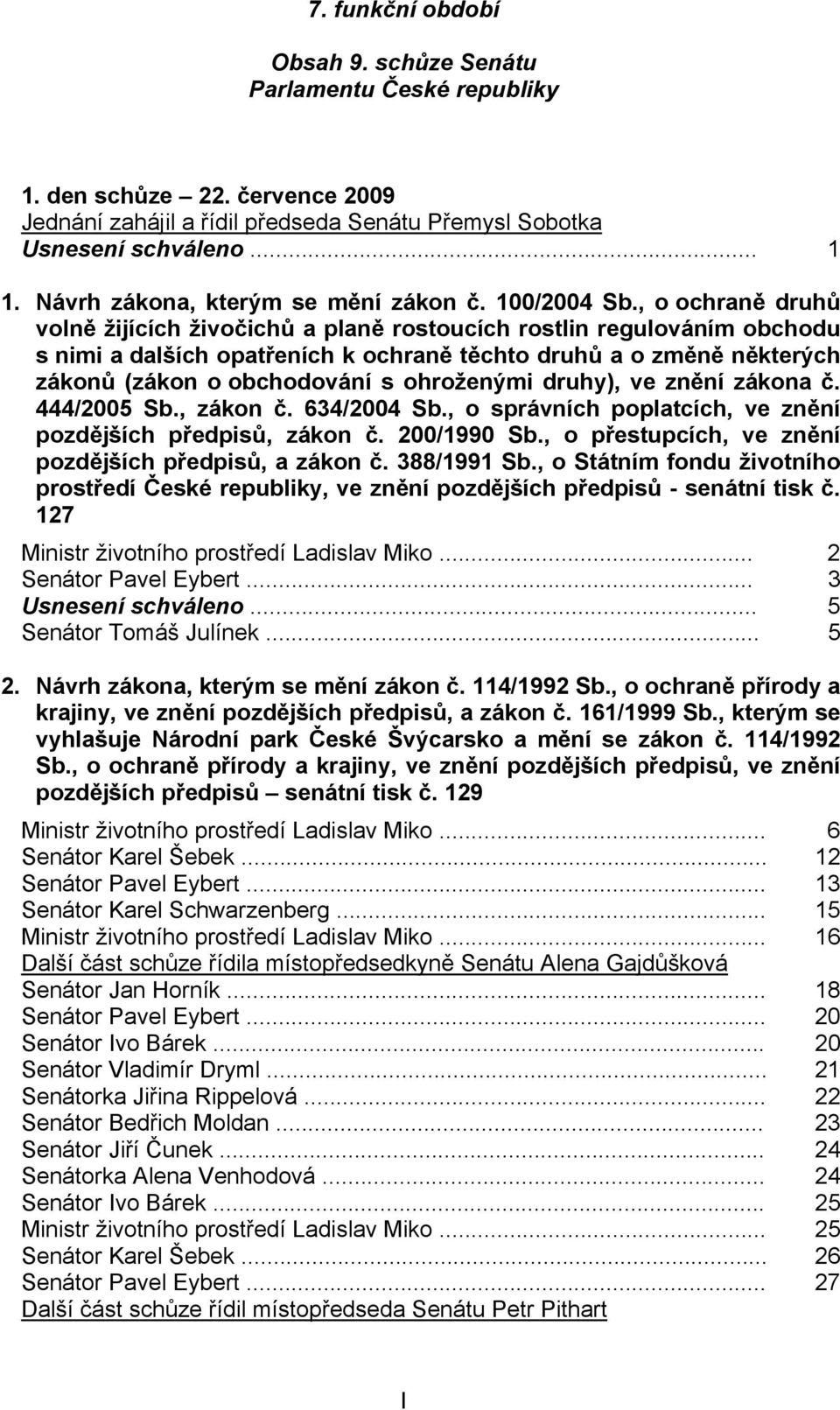 , o ochraně druhů volně žijících živočichů a planě rostoucích rostlin regulováním obchodu s nimi a dalších opatřeních k ochraně těchto druhů a o změně některých zákonů (zákon o obchodování s