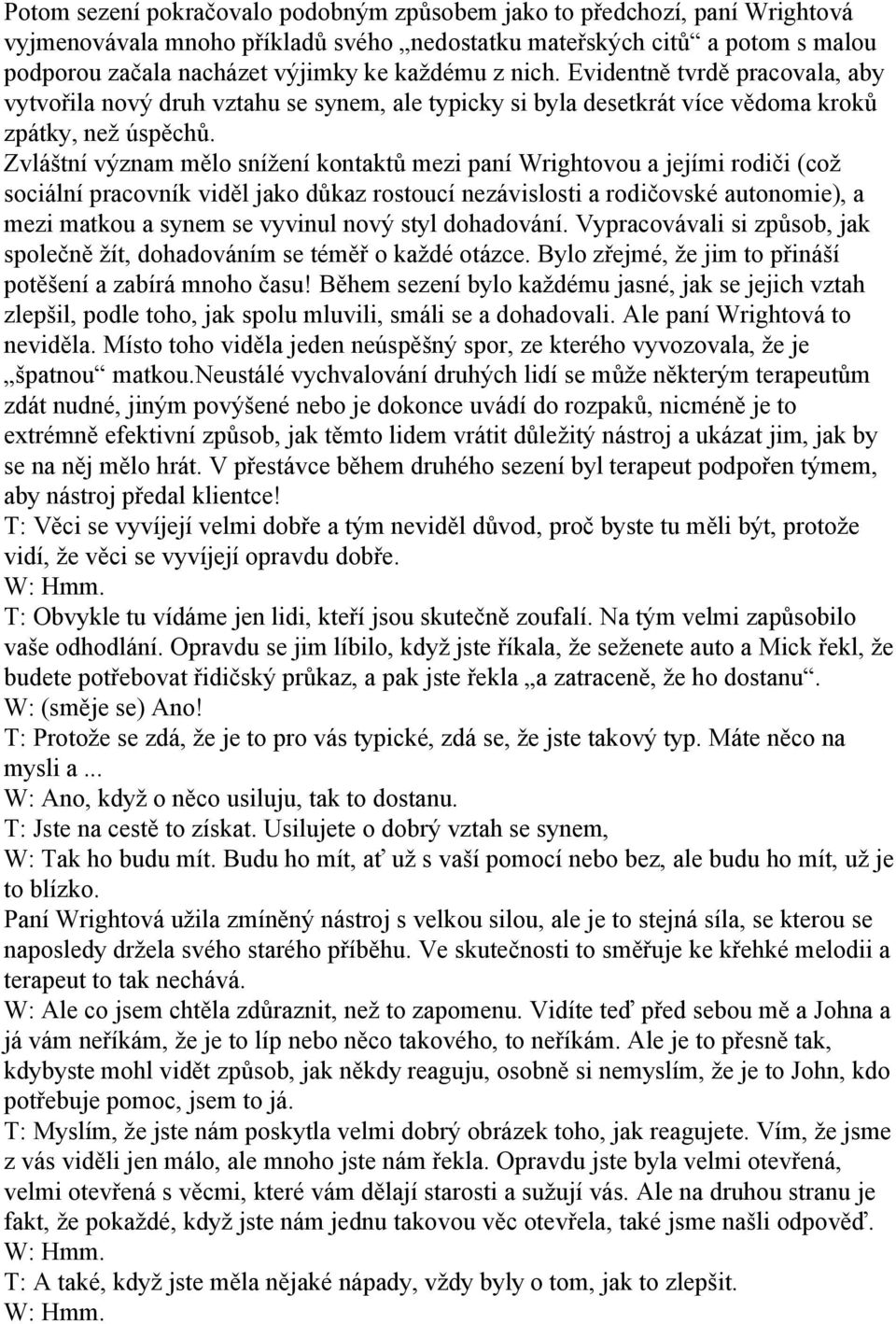 Zvláštní význam mělo snížení kontaktů mezi paní Wrightovou a jejími rodiči (což sociální pracovník viděl jako důkaz rostoucí nezávislosti a rodičovské autonomie), a mezi matkou a synem se vyvinul