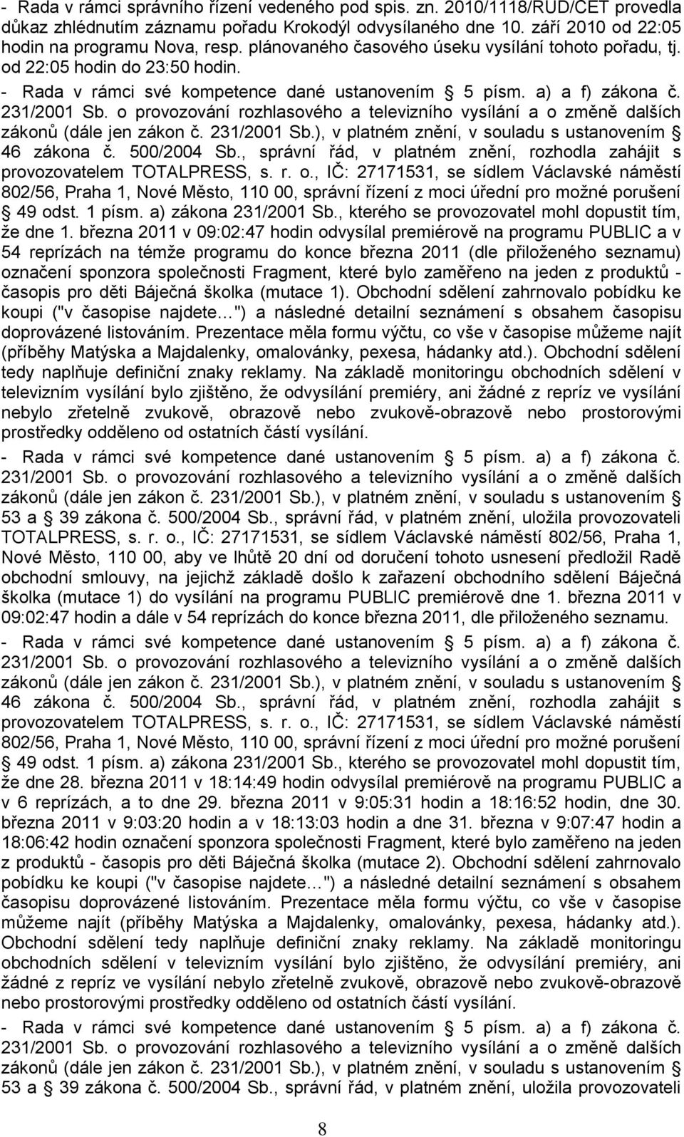 1 písm. a) zákona 231/2001 Sb., kterého se provozovatel mohl dopustit tím, ţe dne 1.