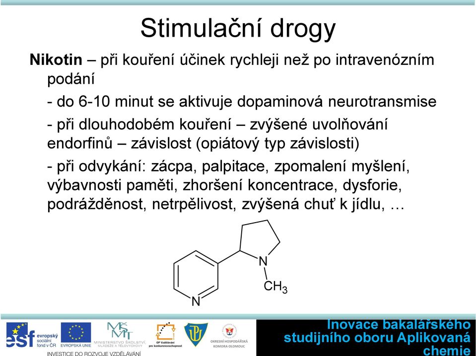 závislost (opiátový typ závislosti) - při odvykání: zácpa, palpitace, zpomalení myšlení,