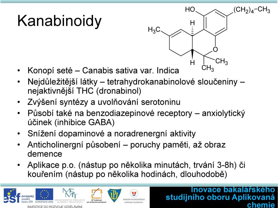 serotoninu Působí také na benzodiazepinové receptory anxiolytický účinek (inhibice GABA) Snížení dopaminové a noradrenergní