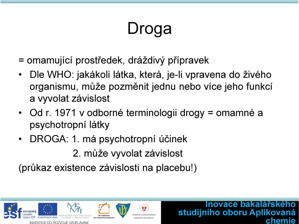 závislost d r. 1971 v odborné terminologii drogy = omamné a psychotropní látky DRGA: 1.