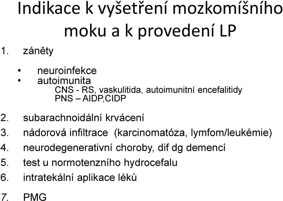 encefalitidy PNS AIDP,CIDP 2. subarachnoidální krvácení 3.