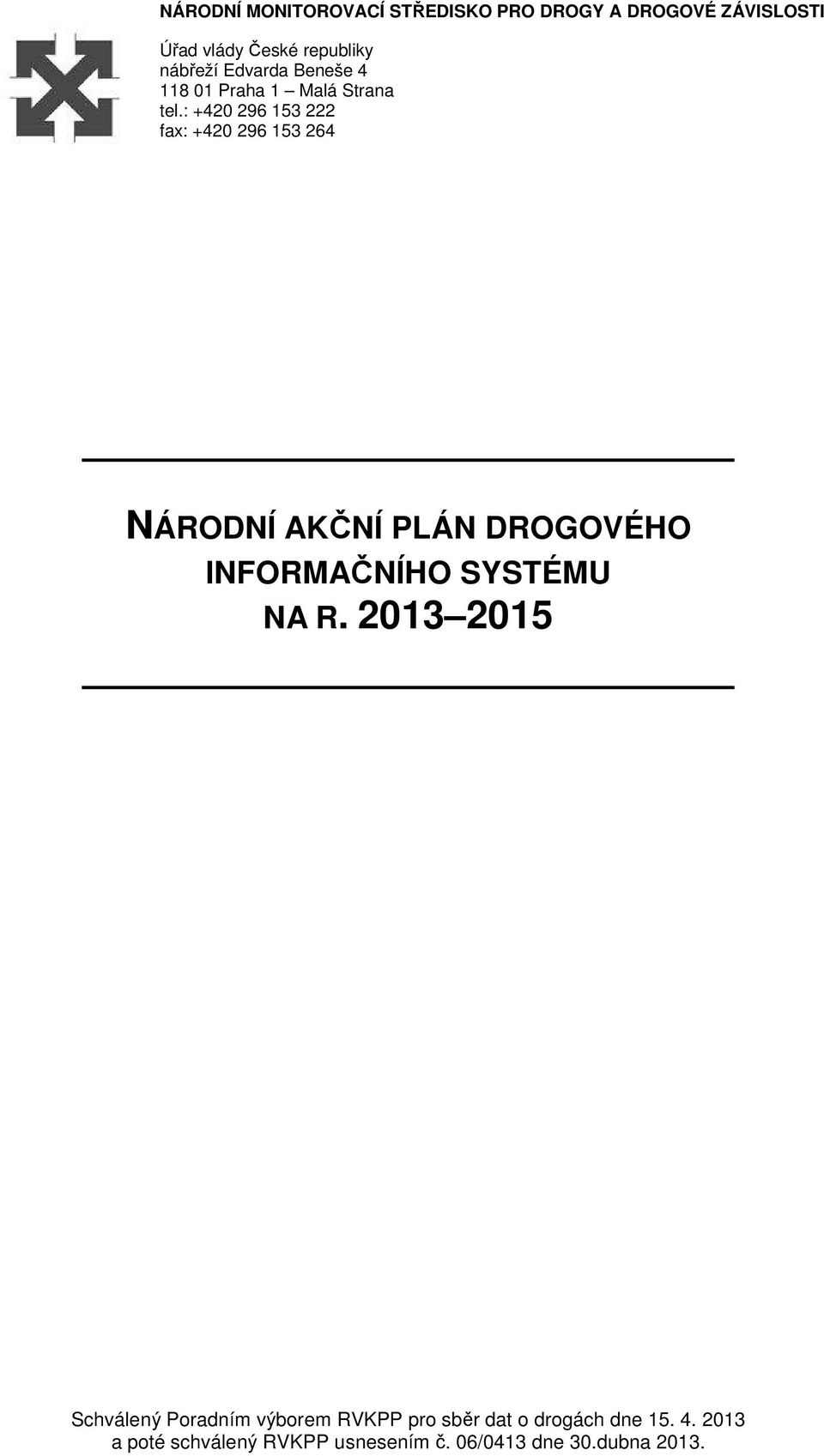 : +420 296 153 222 fax: +420 296 153 264 NÁRODNÍ AKČNÍ PLÁN DROGOVÉHO INFORMAČNÍHO SYSTÉMU NA R.