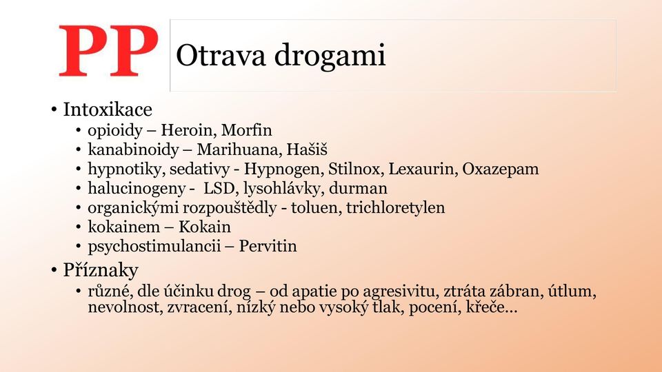 - toluen, trichloretylen kokainem Kokain psychostimulancii Pervitin Příznaky různé, dle účinku drog