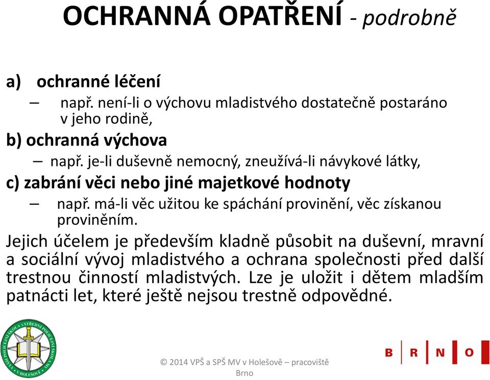 je-li duševně nemocný, zneužívá-li návykové látky, c) zabrání věci nebo jiné majetkové hodnoty např.