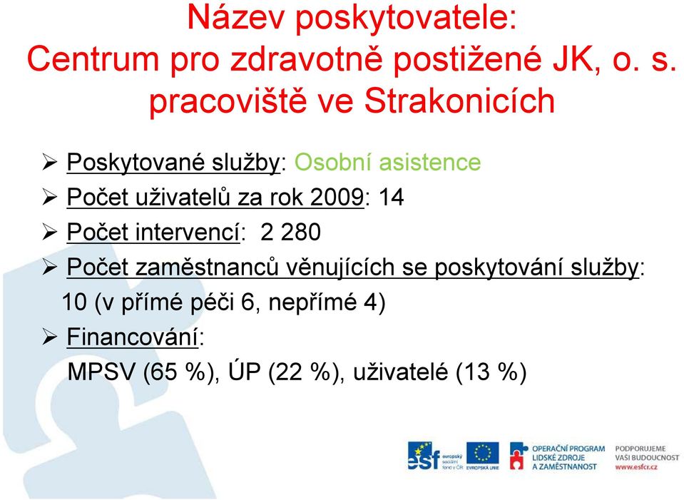 za rok 2009: 14 Počet intervencí: 2 280 Počet zaměstnanců věnujících se