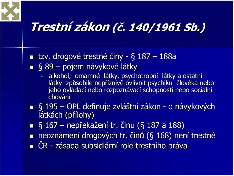 způsobilé nepříznivě ovlivnit psychiku člověka nebo jeho ovládací nebo rozpoznávací schopnosti nebo sociální chování