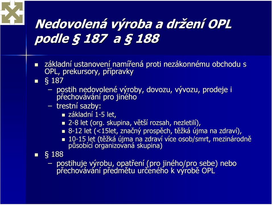 . skupina, větší rozsah, nezletilí), 8-12 let (<15let, značný prospěch, těžká újma na zdraví), 10-15 15 let (těžká újma na zdraví více