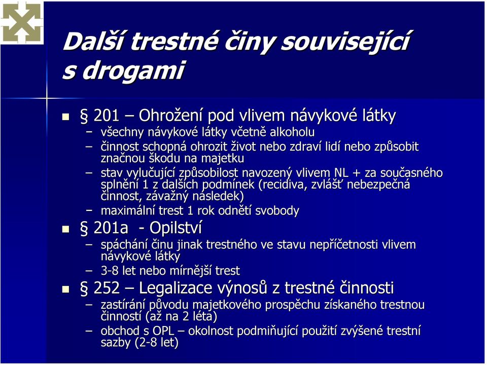 následek) maximální trest 1 rok odnětí svobody 201a - Opilství spáchání činu jinak trestného ve stavu nepříčetnosti vlivem návykové látky 3-88 let nebo mírnější trest 252