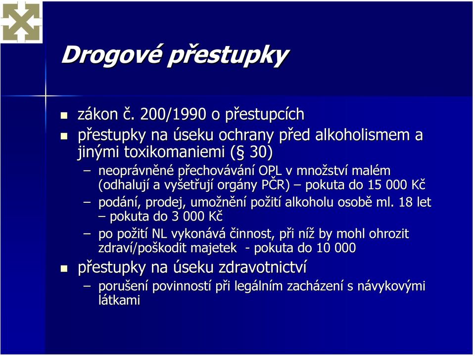 OPL v množství malém (odhalují a vyšetřují orgány PČR) pokuta do 15 000 Kč podání, prodej, umožnění požití alkoholu osobě