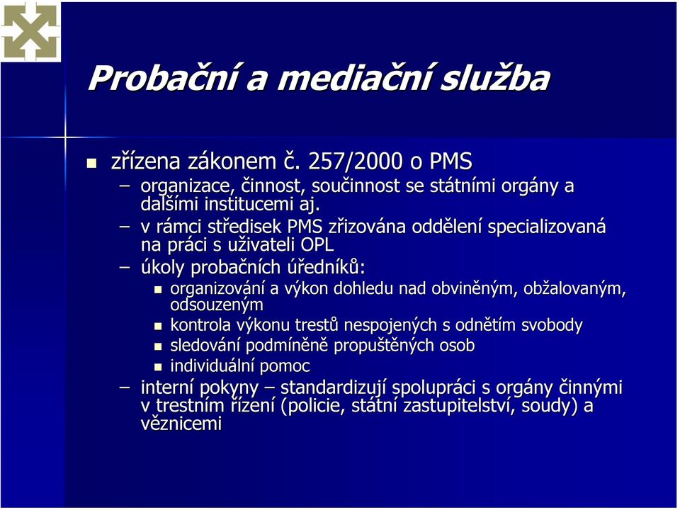 nad obviněným, obžalovaným, odsouzeným kontrola výkonu trestů nespojených s odnětím svobody sledování podmíněně propuštěných osob