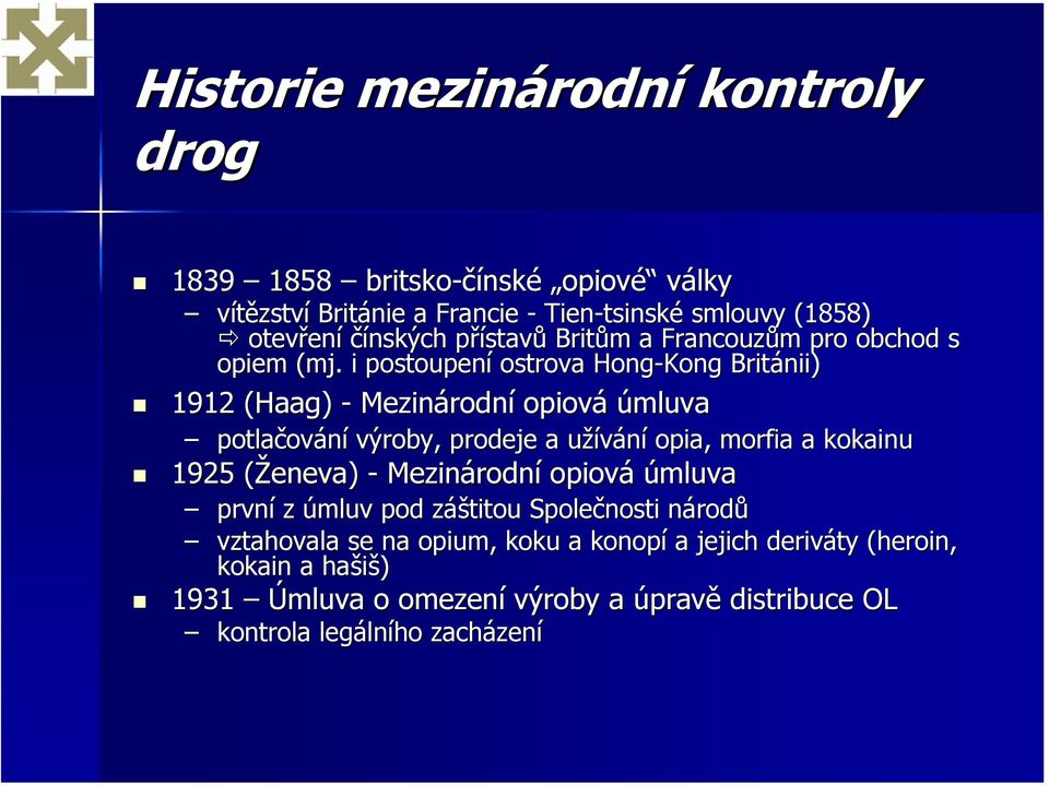 i postoupení ostrova Hong-Kong Británii) 1912 (Haag) - Mezinárodní opiová úmluva potlačování výroby, prodeje a užívání opia, morfia a kokainu 1925