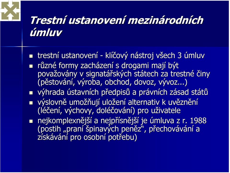 ..) výhrada ústavních předpisů a právních zásad států výslovně umožňují uložení alternativ k uvěznění (léčení, výchovy,