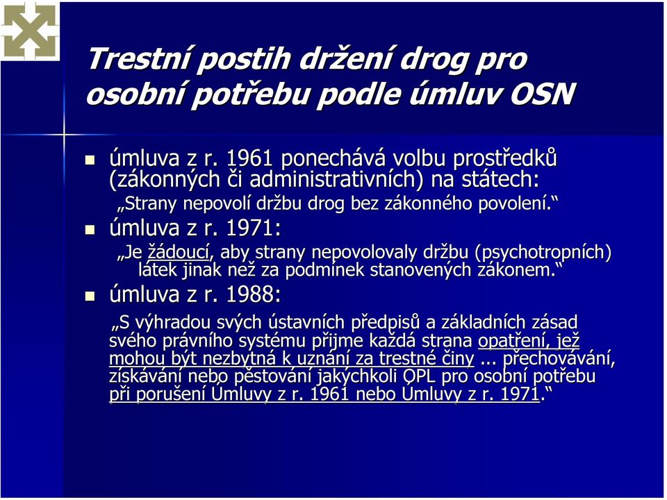 1971: Je žádoucí,, aby strany nepovolovaly držbu (psychotropních) látek jinak než za podmínek stanovených zákonem. úmluva z r.