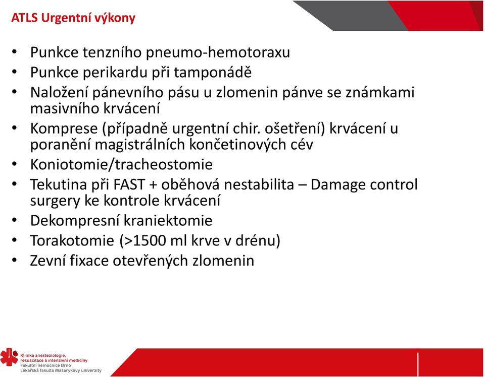 ošetření) krvácení u poranění magistrálních končetinových cév Koniotomie/tracheostomie Tekutina při FAST +