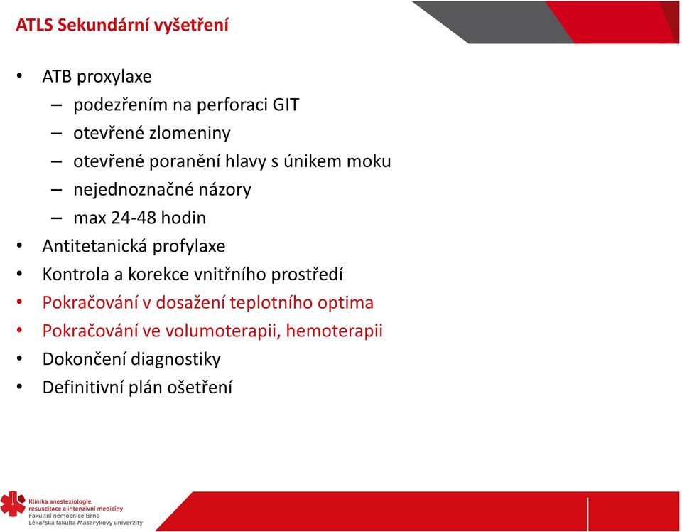 profylaxe Kontrola a korekce vnitřního prostředí Pokračování v dosažení teplotního