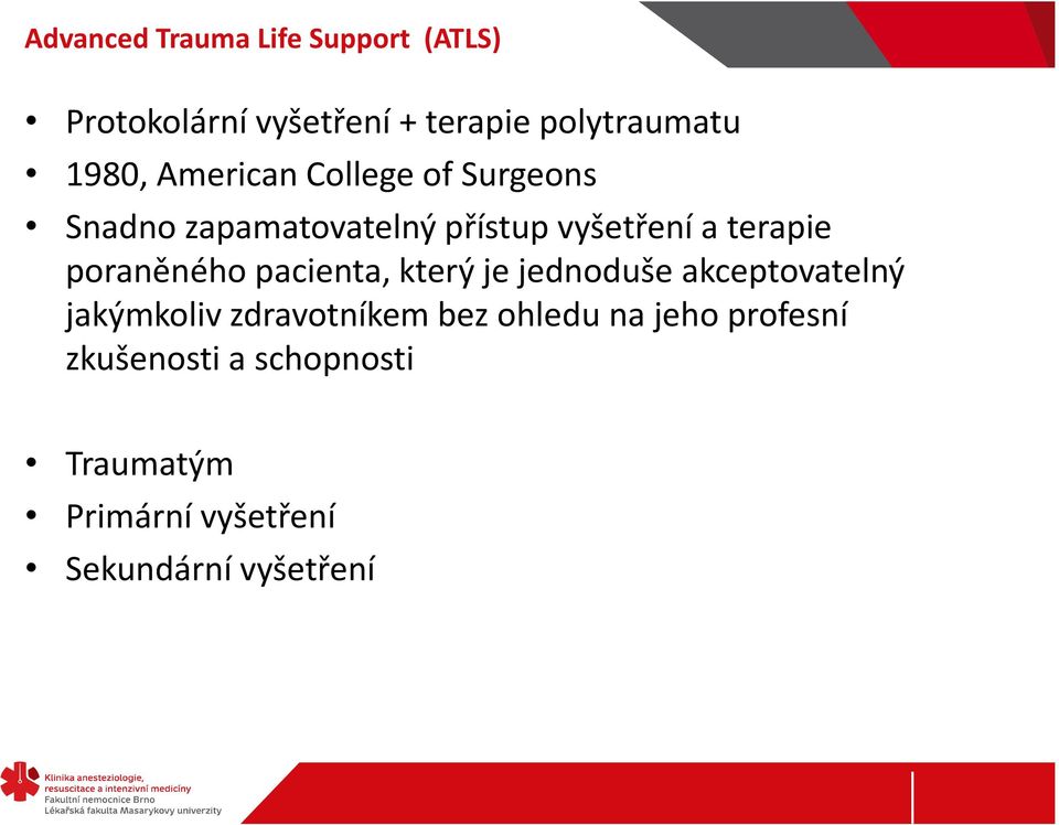 poraněného pacienta, který je jednoduše akceptovatelný jakýmkoliv zdravotníkem bez
