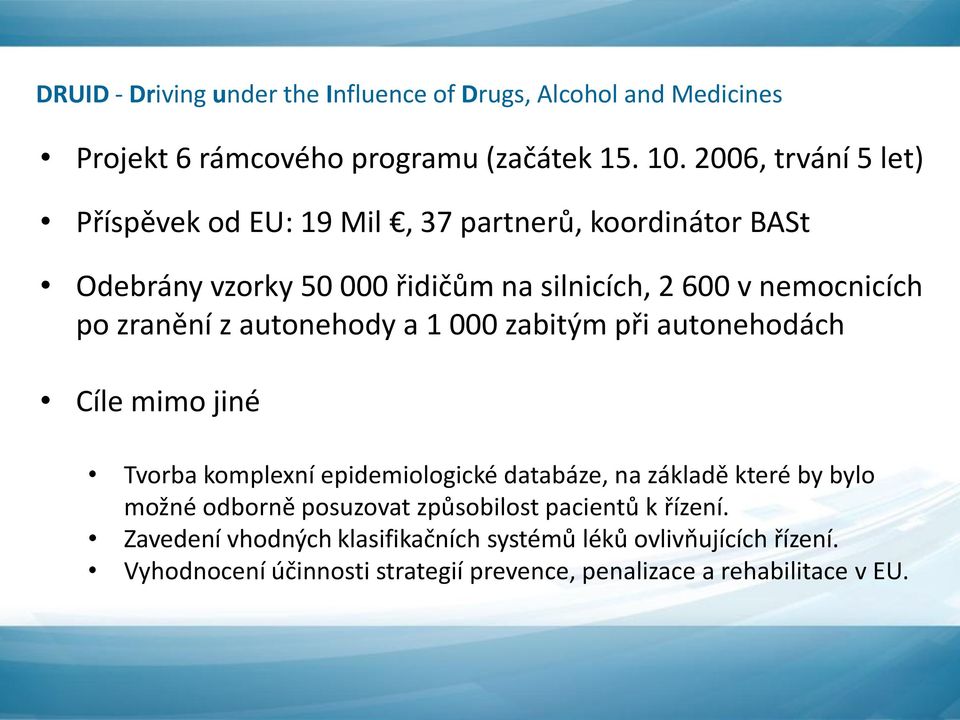 zranění z autonehody a 1 000 zabitým při autonehodách Cíle mimo jiné Tvorba komplexní epidemiologické databáze, na základě které by bylo možné