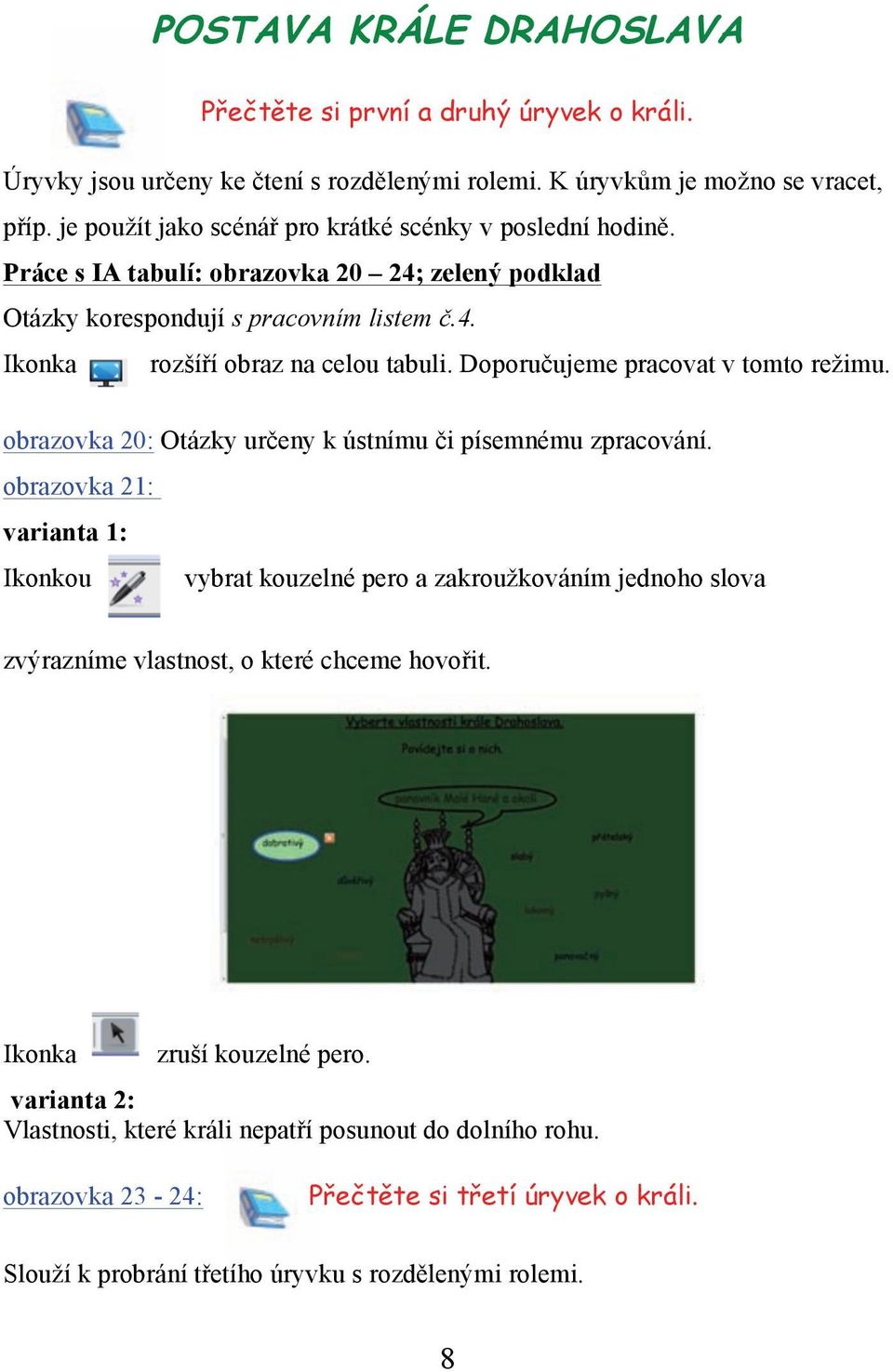 Doporučujeme pracovat v tomto režimu. obrazovka 20: Otázky určeny k ústnímu či písemnému zpracování.