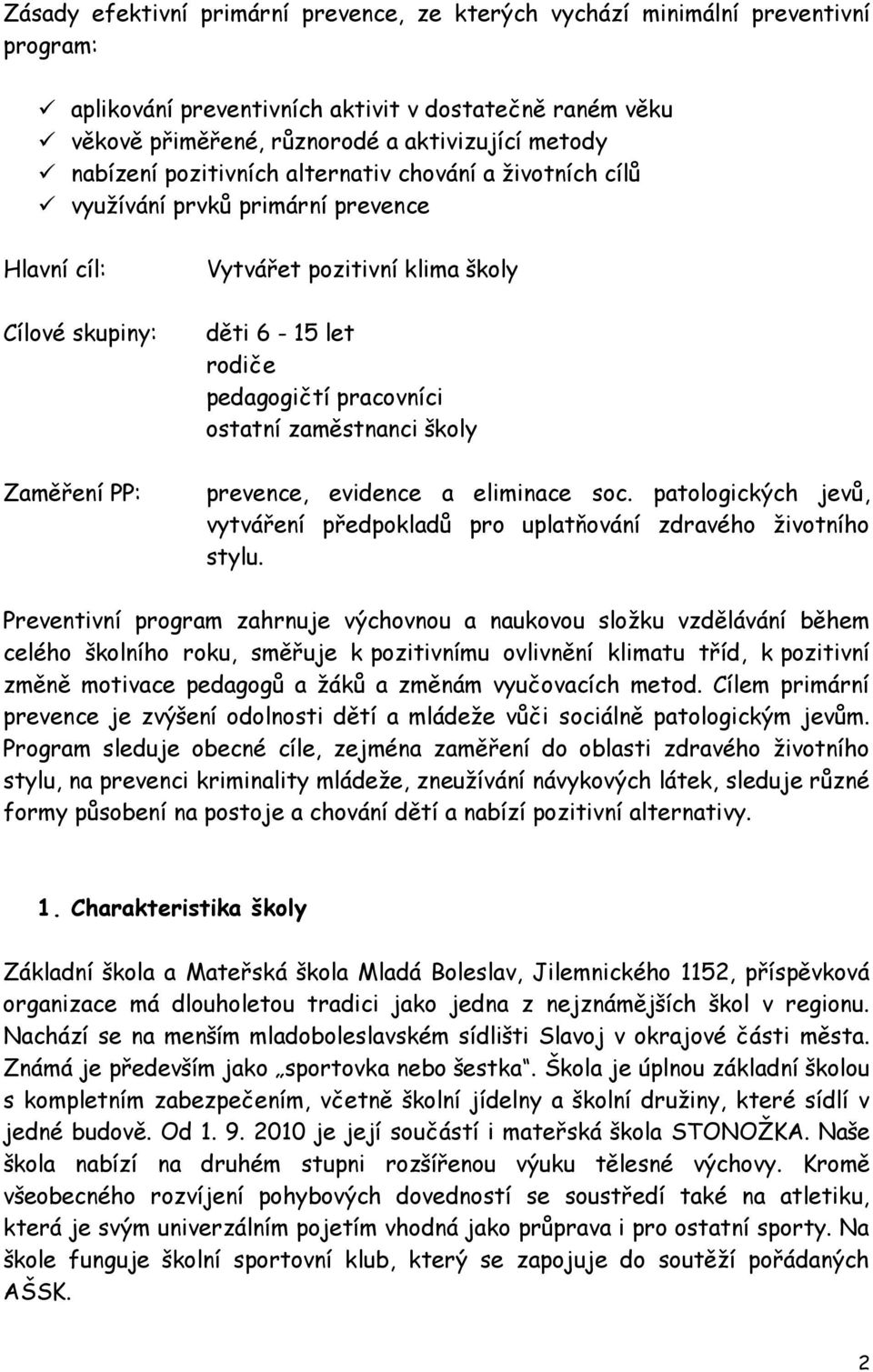 pracovníci ostatní zaměstnanci školy prevence, evidence a eliminace soc. patologických jevů, vytváření předpokladů pro uplatňování zdravého životního stylu.