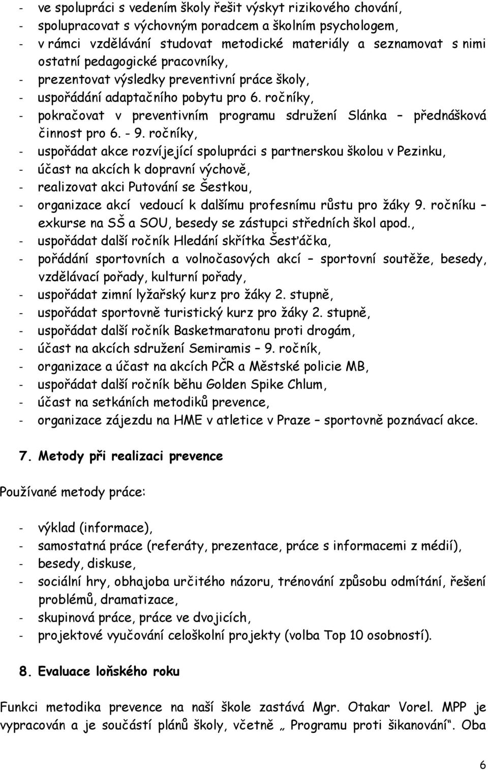 ročníky, - pokračovat v preventivním programu sdružení Slánka přednášková činnost pro 6. - 9.