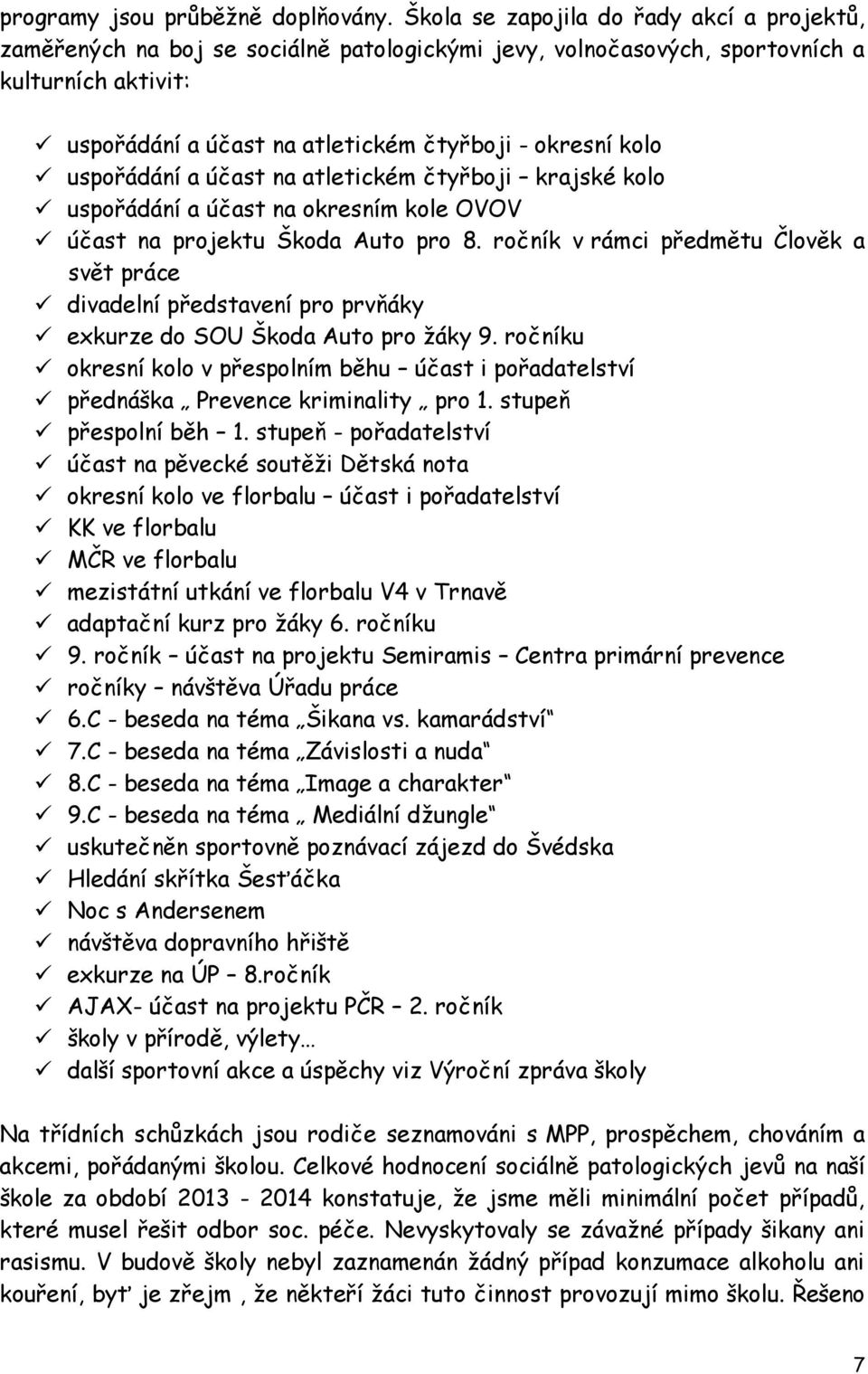 uspořádání a účast na atletickém čtyřboji krajské kolo uspořádání a účast na okresním kole OVOV účast na projektu Škoda Auto pro 8.