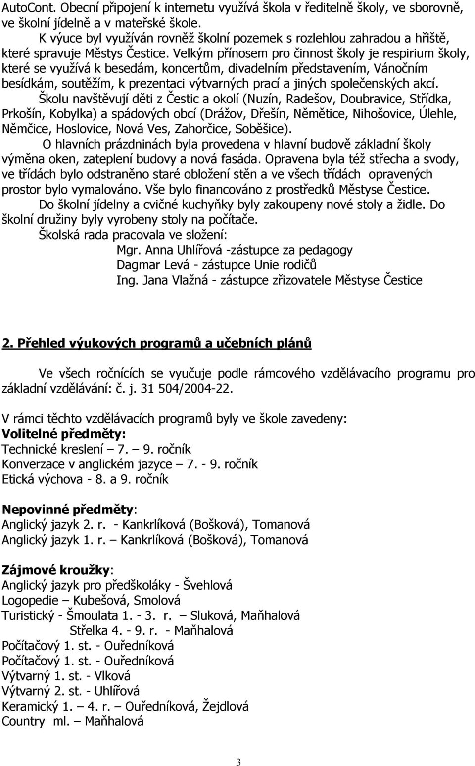 Velkým přínosem pro činnost školy je respirium školy, které se využívá k besedám, koncertům, divadelním představením, Vánočním besídkám, soutěžím, k prezentaci výtvarných prací a jiných společenských