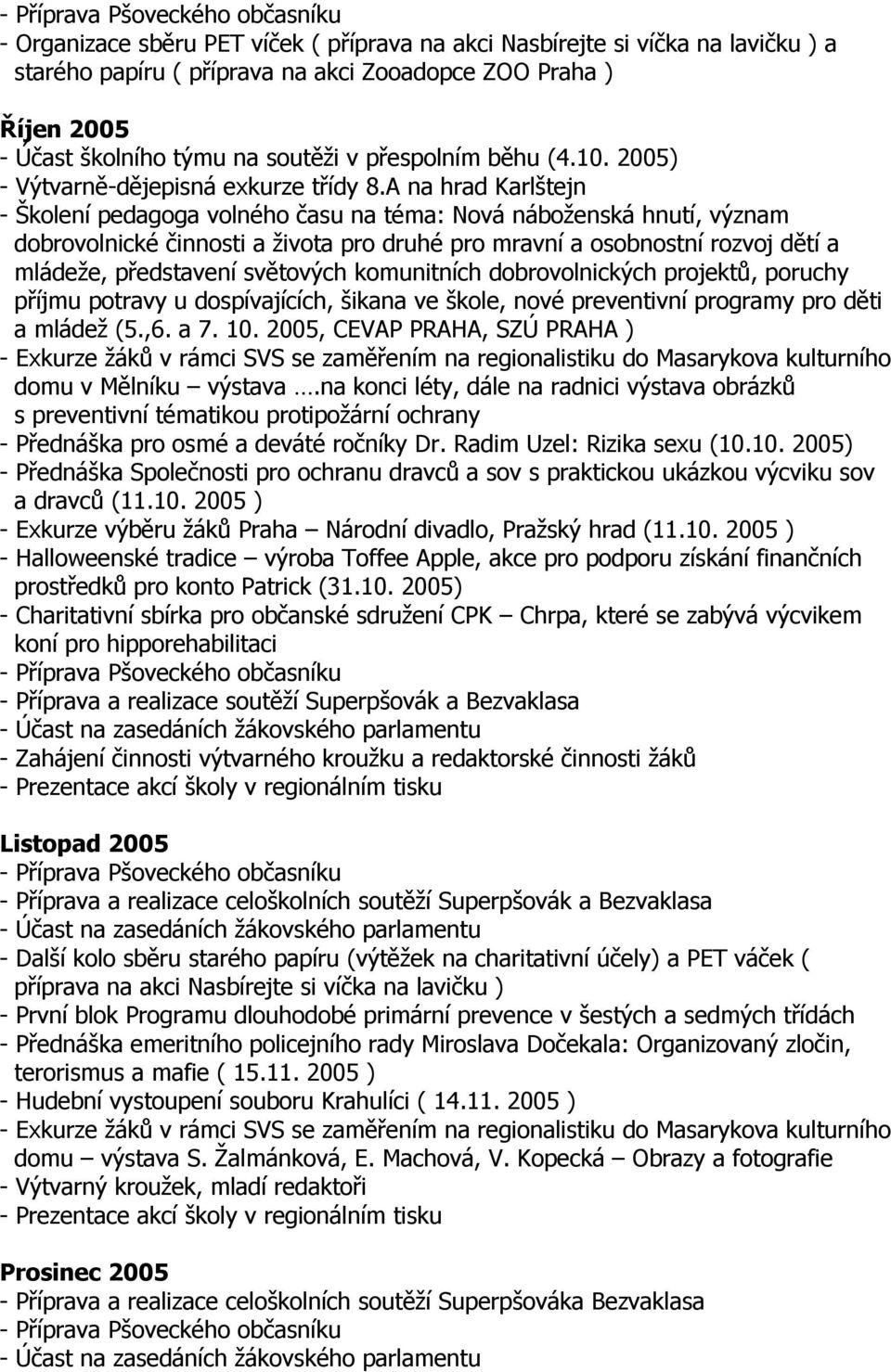 A na hrad Karlštejn - Školení pedagoga volného času na téma: Nová náboženská hnutí, význam dobrovolnické činnosti a života pro druhé pro mravní a osobnostní rozvoj dětí a mládeže, představení