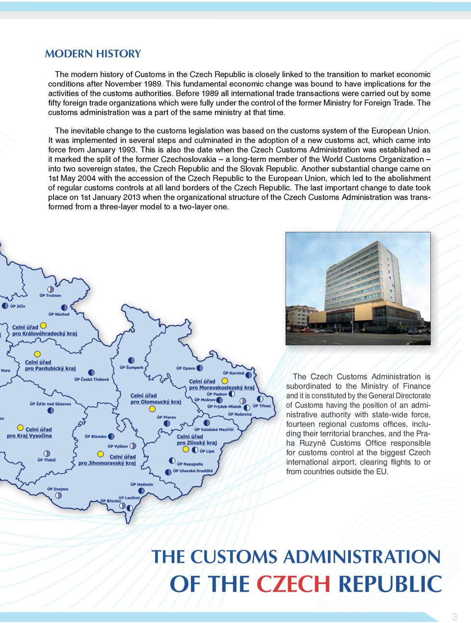 Before 1989 all international trade transactions were carried out by some fifty foreign trade organizations which were fully under the control of the former Ministry for Foreign Trade.