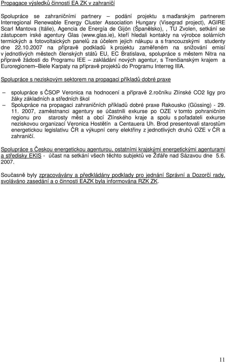 ie), kteří hledali kontakty na výrobce solárních termických a fotovoltaických panelů za účelem jejich nákupu a s francouzskými studenty dne 22.10.