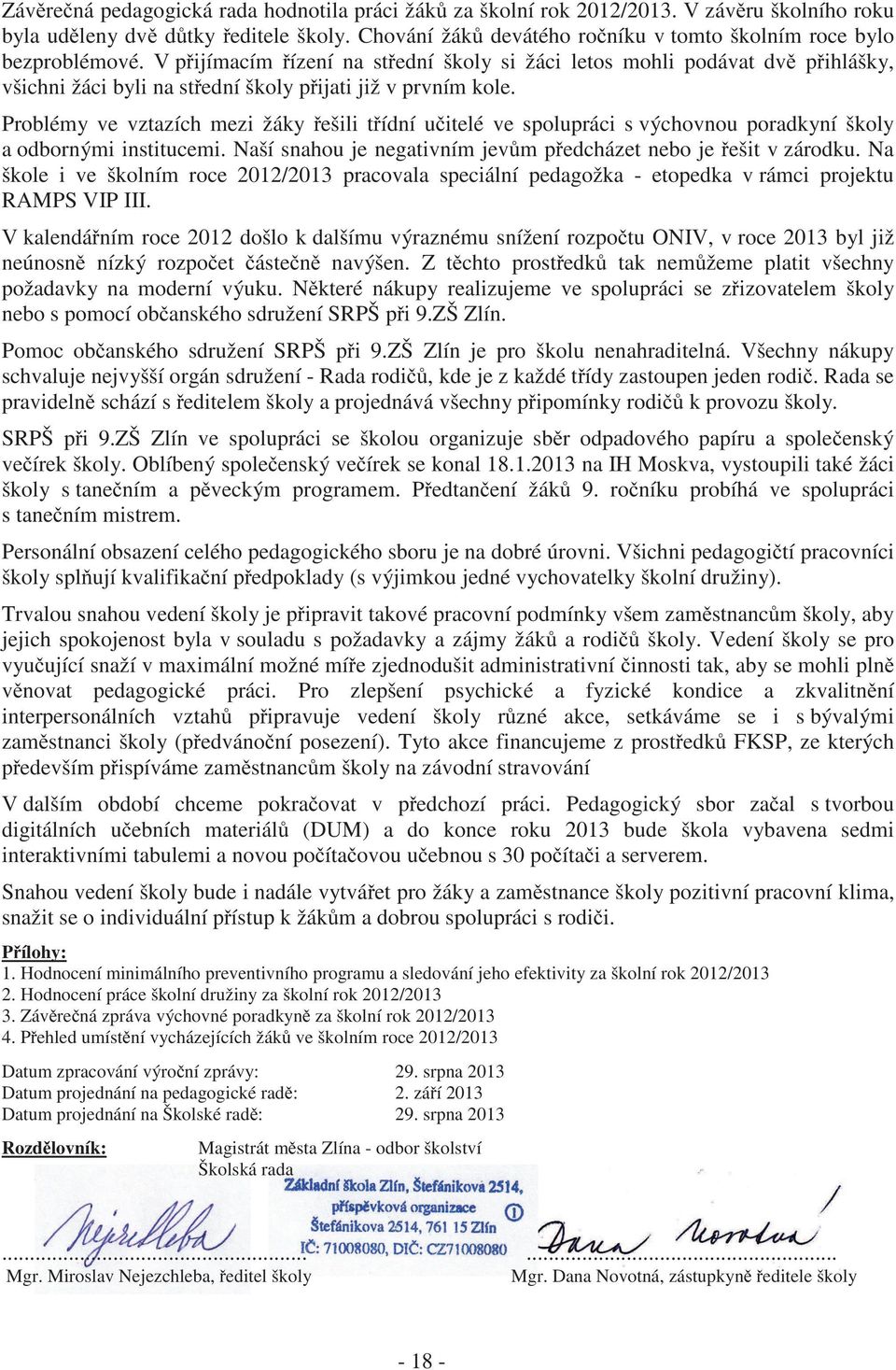 V přijímacím řízení na střední školy si žáci letos mohli podávat dvě přihlášky, všichni žáci byli na střední školy přijati již v prvním kole.