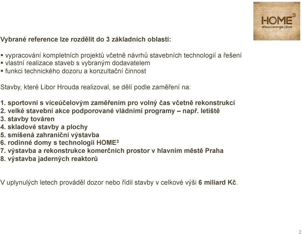 sportovní s víceúčelovým zaměřením pro volný čas včetně rekonstrukcí 2. velké stavební akce podporované vládními programy např. letiště 3. stavby továren 4.