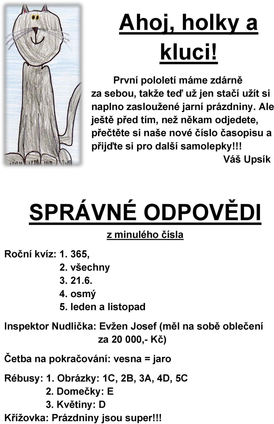 !! Váš Upsík SPRÁVNÉ ODPOVĚDI z minulého čísla Roční kvíz: 1. 365, 2. všechny 3. 21.6. 4. osmý 5.