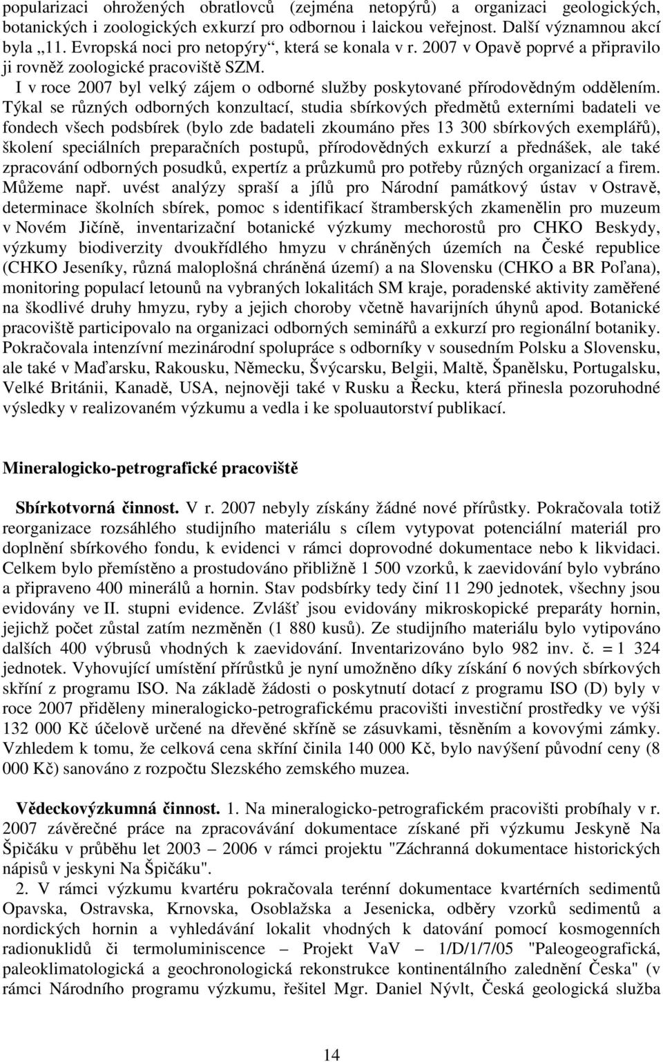 I v roce 2007 byl velký zájem o odborné služby poskytované přírodovědným oddělením.