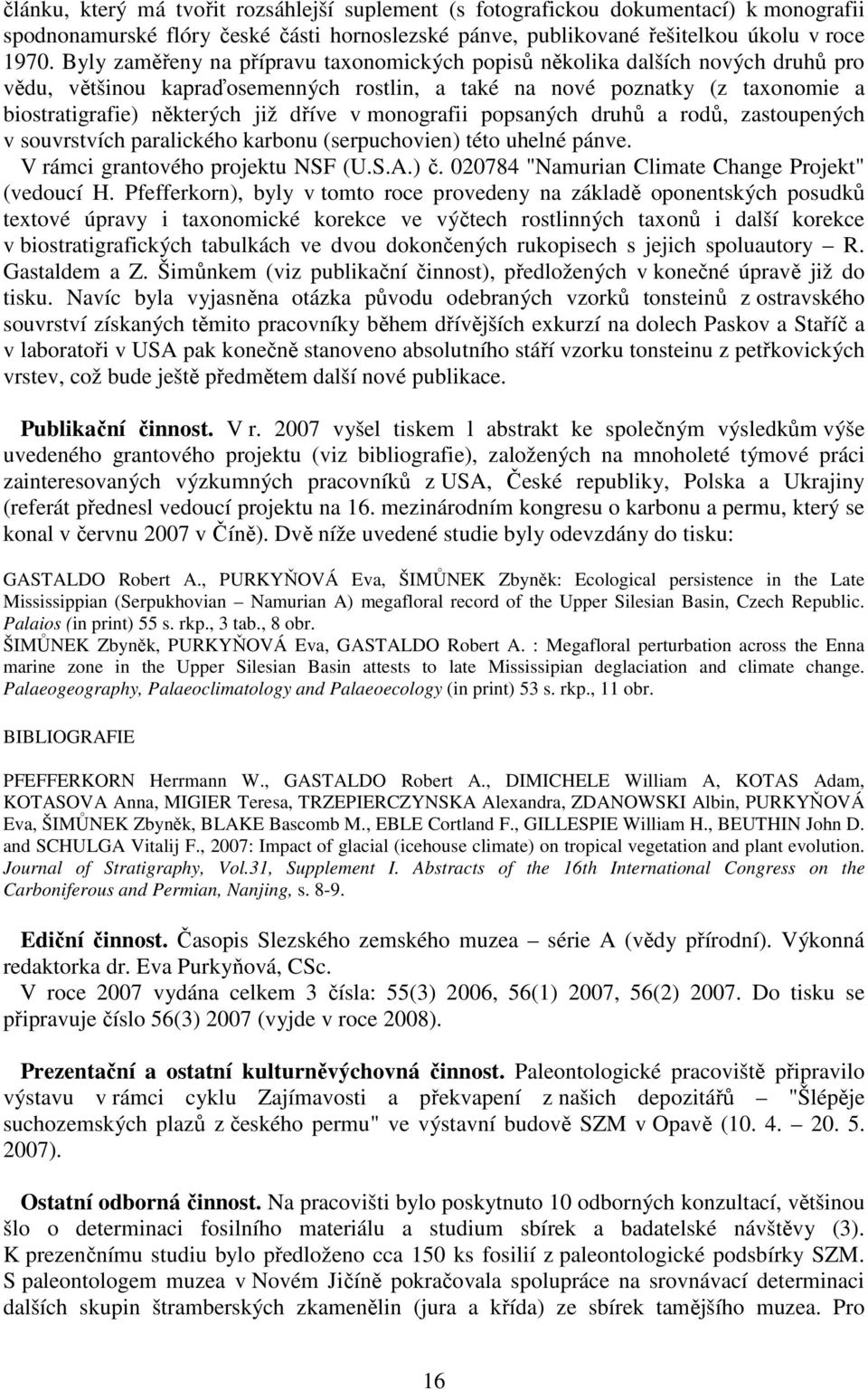 monografii popsaných druhů a rodů, zastoupených v souvrstvích paralického karbonu (serpuchovien) této uhelné pánve. V rámci grantového projektu NSF (U.S.A.) č.