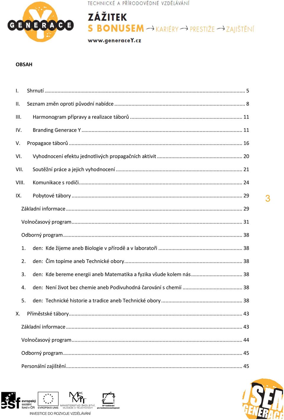 .. 29 3 Volnočasový program... 31 Odborný program... 38 1. den: Kde žijeme aneb Biologie v přírodě a v laboratoři... 38 2. den: Čím topíme aneb Technické obory... 38 3.