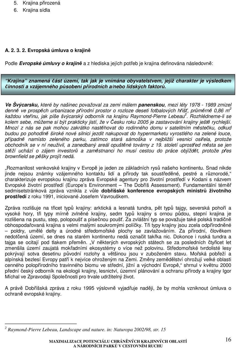 charakter je výsledkem Motto: činnosti a vzájemného působení přírodních a/nebo lidských faktorů.